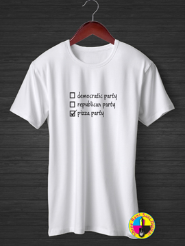 Democratic Party, Republic Party  And Pizza Party  T-shirt.